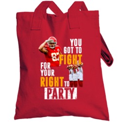 You Got To Fight For Your Right To Party Travis Kelce Famous Kansas Ci You Got To Fight For Your Right To Party Travis Kelce Famous Kansas Ci