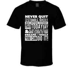 Never Quit If You Stumble Quote T Shirt Never Quit If You Stumble Quote T Shirt