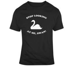 Stop Look At Me Swan Billy Madison T Shirt Stop Look At Me Swan Billy Madison T Shirt