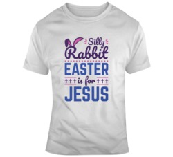 Stilly Rabbit Easter Is For Jesus T Shirt Stilly Rabbit Easter Is For Jesus T Shirt
