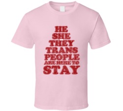 He She Or They Trans People Are Here T Stay Lgbtq T Shirt He She Or They Trans People Are Here T Stay Lgbtq T Shirt
