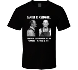 Samuel R Caldwell First Man Arrested For Cannabis Cool T Shirt Samuel R Caldwell First Man Arrested For Cannabis Cool T Shirt
