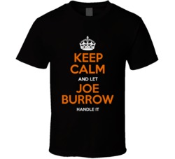 Keep Calm And Let Joe Burrow Handle It T Shirt Keep Calm And Let Joe Burrow Handle It T Shirt
