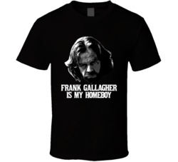 Frank Gallagher Is My Homeboy Shameless T Shirt Frank Gallagher Is My Homeboy Shameless T Shirt