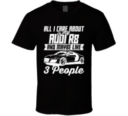 Audi R8 All I Care About Is Maybe 3 People Worn T Shirt Audi R8 All I Care About Is Maybe 3 People Worn T Shirt