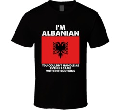 I'm Albanian Nationality Flag You Couldn't Handle T Shirt I'm Albanian Nationality Flag You Couldn't Handle T Shirt