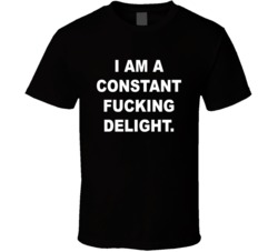 I Am A Constant F-cking Delight Sassy Sarcastic Funny Cool T Shirt I Am A Constant F-cking Delight Sassy Sarcastic Funny Cool T Shirt