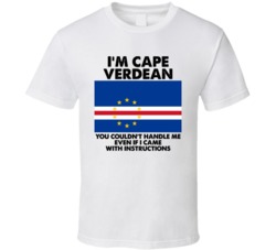 I'm Cape Verdean Nationality Flag You Couldn't Handle Me T Shirt I'm Cape Verdean Nationality Flag You Couldn't Handle Me T Shirt