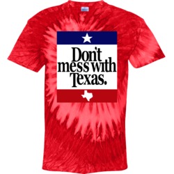 Don't Mess With Texas Most Memorable Ad Slogan Tie Dye Don't Mess With Texas Most Memorable Ad Slogan Tie Dye