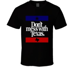 Don't Mess With Texas Most Memorable Ad Slogan Cool T Shirt Don't Mess With Texas Most Memorable Ad Slogan Cool T Shirt