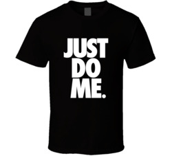 Just Do Me T Shirt Just Do Me T Shirt