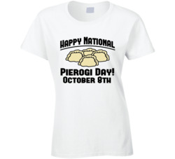 Happy National Pierogi Day October 8th Fun Food Celebration Ladies T S