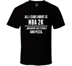 Nba 2k All I Care About Is Video Game Fan T Shirt