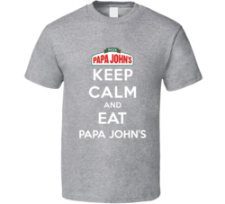 Keep Calm And Eat Papa Johns Restaurant T Shirt
