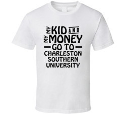 My Kid And My Money Go To Charleston Southern University T Shirt My Kid And My Money Go To Charleston Southern University T Shirt
