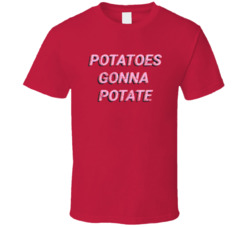 Potatoes Gonna Potate Distressed T Shirt Potatoes Gonna Potate Distressed T Shirt