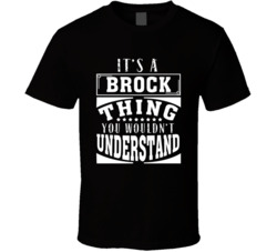 Brock It's A Thing You Wouldn't Understand Birthday Father's Day T Shi Brock It's A Thing You Wouldn't Understand Birthday Father's Day T Shi