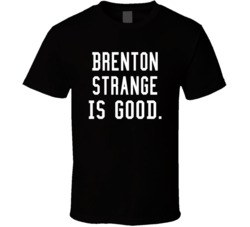 Brenton Strange Is Good T Shirt Brenton Strange Is Good T Shirt