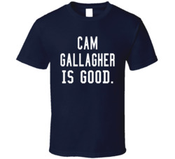 Cam Gallagher Is Good T Shirt Cam Gallagher Is Good T Shirt