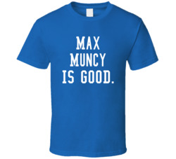 Max Muncy Is Good T Shirt