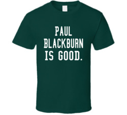 Paul Blackburn Is Good T Shirt