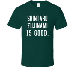 Shintaro Fujinami Is Good T Shirt