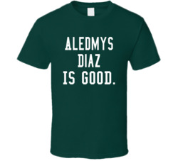 Aledmys Diaz Is Good T Shirt