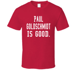 Paul Goldschmidt Is Good T Shirt