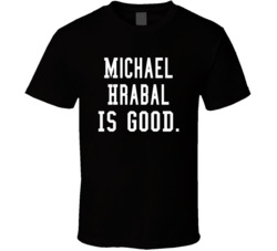 Michael Hrabal Is Good T Shirt