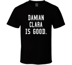 Damian Clara Is Good T Shirt
