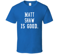Matt Shaw Is Good T Shirt Matt Shaw Is Good T Shirt