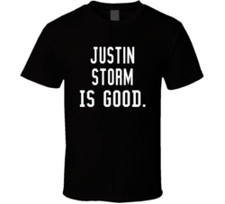 Justin Storm Is Good T Shirt