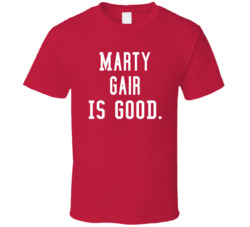 Marty Gair Is Good T Shirt