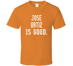 Jose Ortiz Is Good T Shirt Jose Ortiz Is Good T Shirt