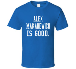 Alex Makarewich Is Good T Shirt Alex Makarewich Is Good T Shirt