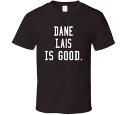 Dane Lais Is Good T Shirt Dane Lais Is Good T Shirt