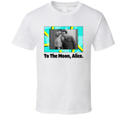 To The Moon Alice The Honeymooners Tv Series Fan T Shirt To The Moon Alice The Honeymooners Tv Series Fan T Shirt