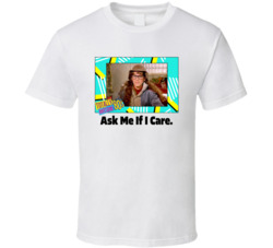 Ask Me If I Care Square Pegs Tv Series Fan T Shirt Ask Me If I Care Square Pegs Tv Series Fan T Shirt