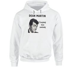 Dean Martin T-Shirt Everbody Loves Some Body rat Pack retro Vegas Hoodie Dean Martin T-Shirt Everbody Loves Some Body rat Pack retro Vegas Hoodie