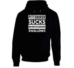 Pittsburgh Sucks Ben Roethlisberger Swallows Funny Football Hater Fan Hoodie Pittsburgh Sucks Ben Roethlisberger Swallows Funny Football Hater Fan Hoodie
