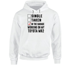 Single Taken Working On My Toyota Mr2 Funny Car Hoodie Single Taken Working On My Toyota Mr2 Funny Car Hoodie