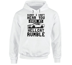 Dodge Challenger Hellcat Can't Hear You Over My Car Rumble Worn Look Hoodie Dodge Challenger Hellcat Can't Hear You Over My Car Rumble Worn Look Hoodie
