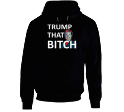 Trump That Hillary Donald Trump 2016 Hoodie Trump That Hillary Donald Trump 2016 Hoodie