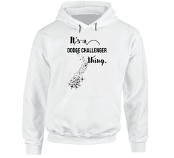 Dodge Challenger Its A Thing Car Driving Enthusiast Hoodie Dodge Challenger Its A Thing Car Driving Enthusiast Hoodie