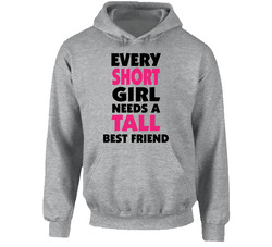 Funny Joke Every Short Girl Needs A Tall Best Friend Hoodie Funny Joke Every Short Girl Needs A Tall Best Friend Hoodie