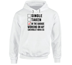 Single Taken Working On My Chevrolet Nova Ss Funny Car Hoodie Single Taken Working On My Chevrolet Nova Ss Funny Car Hoodie