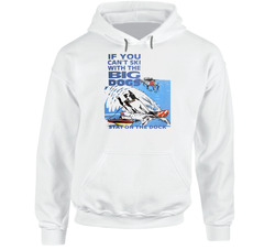 If You Can't Ski With The Big Dogs Stay On The Deck Hoodie If You Can't Ski With The Big Dogs Stay On The Deck Hoodie