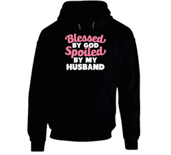 Blessed By God Spoiled By My Husband Funny Happy Wife Hoodie