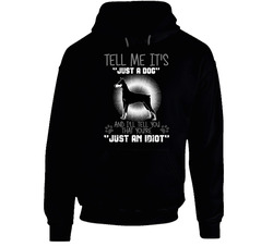 Tell Me Its Just A Dog Idiot Doberman Pinscher Hoodie