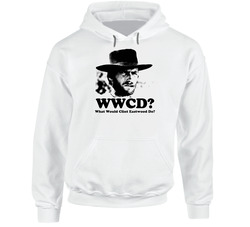 What Would Clint Eastwood Do Western Movie Star Hoodie What Would Clint Eastwood Do Western Movie Star Hoodie